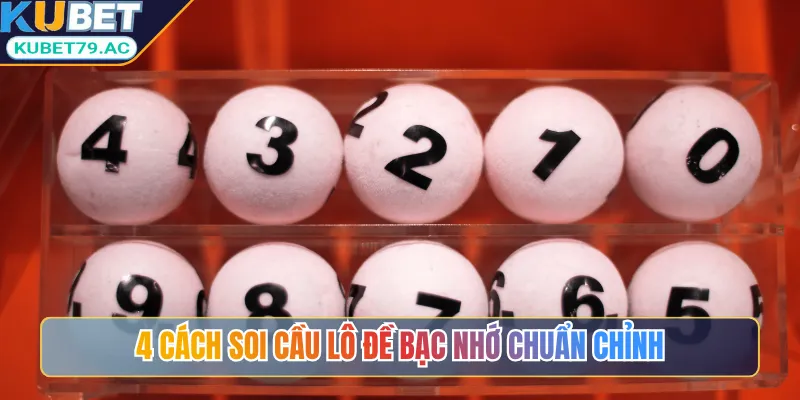 4 cách soi cầu lô đề bạc nhớ chuẩn chỉnh