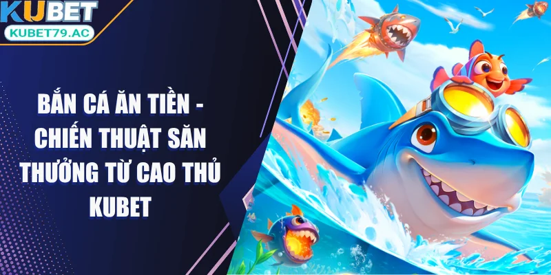 Bắn cá ăn tiền mang lại cho người chơi cơ hội làm chủ kho vũ khí tối tân