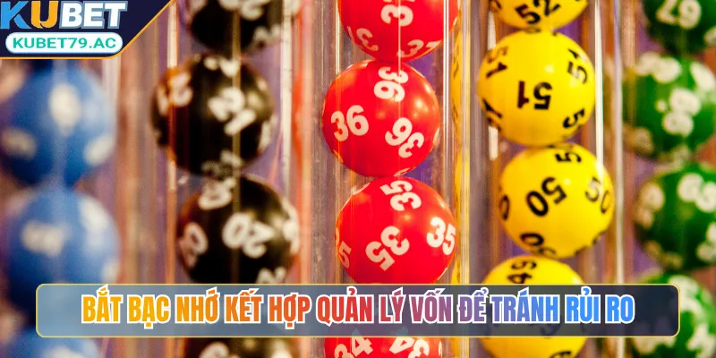 Bắt bạc nhớ kết hợp quản lý vốn để tránh rủi ro