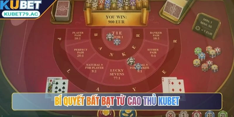 Bí quyết bất bạt từ cao thủ Kubet