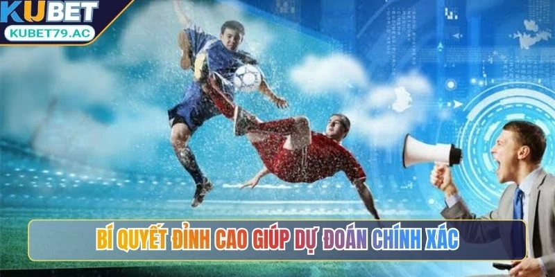 Bí quyết đỉnh cao giúp dự đoán chính xác