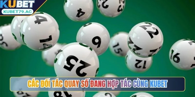 Các đối tác quay số đang hợp tác cùng Kubet