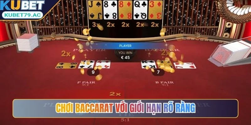 Chơi Baccarat với giới hạn rõ ràng