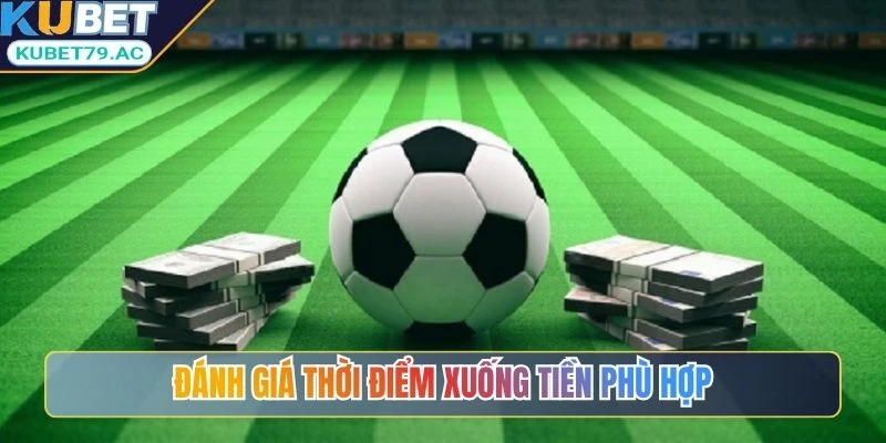 Đánh giá thời điểm xuống tiền phù hợp