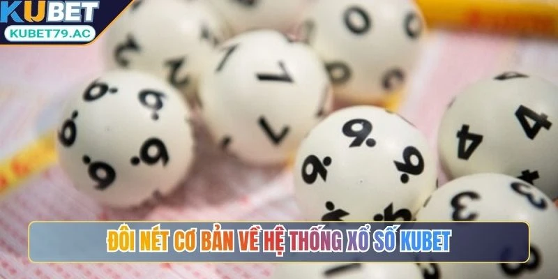 Đôi nét cơ bản về hệ thống xổ số Kubet