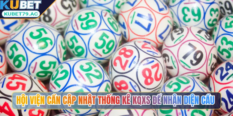 Hội viện cần cập nhật thống kê KQXS để nhận diện cầu