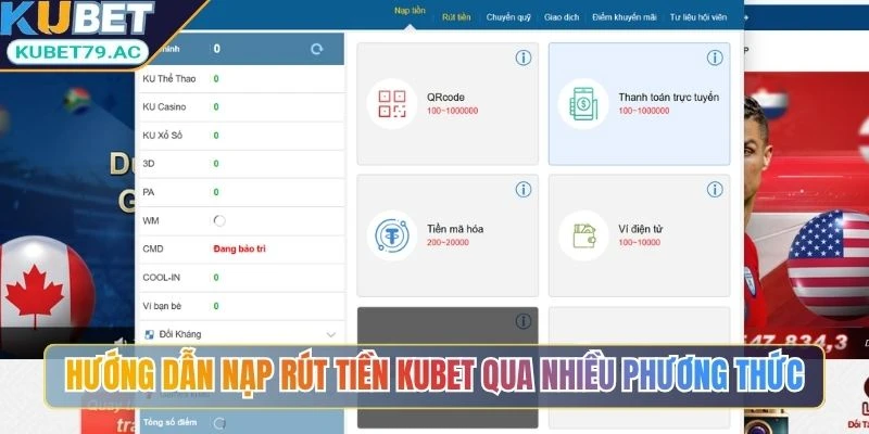 Hướng dẫn nạp rút tiền Kubet qua nhiều phương thức