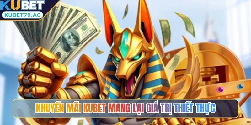 Khuyến mãi Kubet mang lại giá trị thiết thực