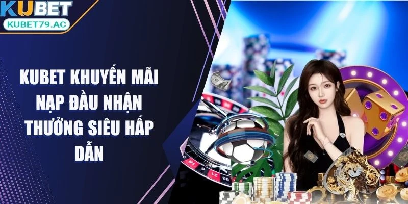 kubet-khuyén-mãi-nạp-dàu