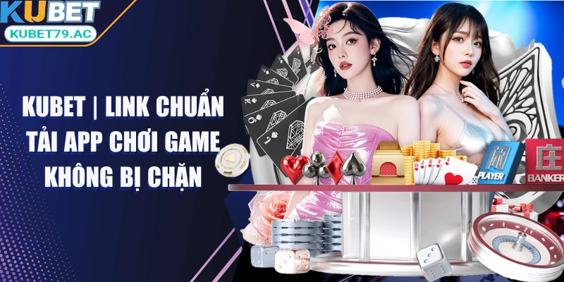 Kubet | Link Chuẩn Tải App Chơi Game Không Bị Chặn 2026 - kubet
