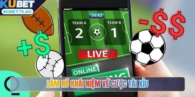 Làm rõ khái niệm về cược Tài Xỉu