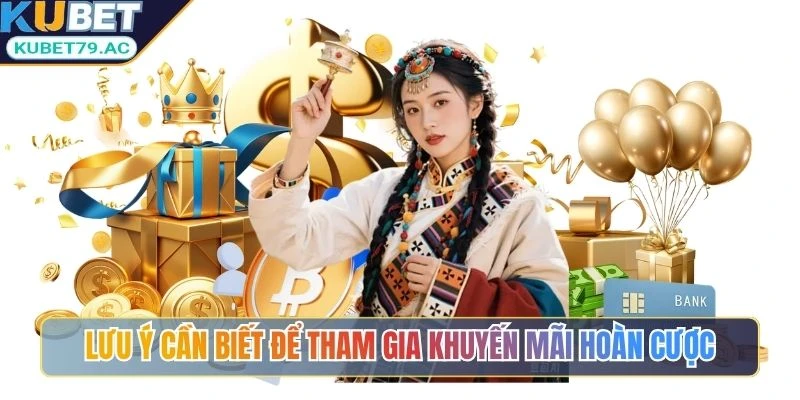 Lưu ý cần biết để tham gia khuyến mãi hoàn cược
