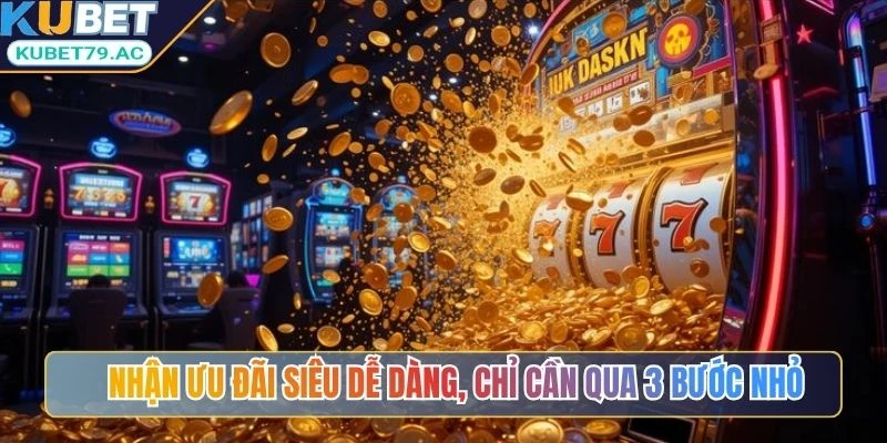 Nhận ưu đãi siêu dễ dàng, chỉ cần qua 3 bước nhỏ