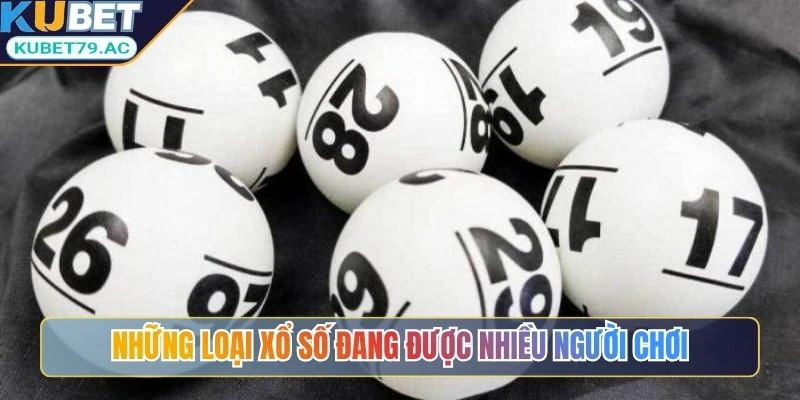 Những loại xổ số đang được nhiều người chơi