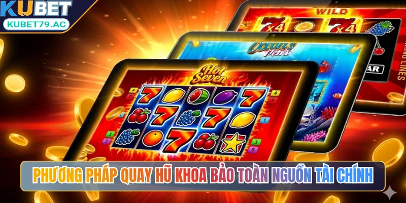 Phương pháp quay hũ khoa học bảo toàn nguồn tài chính trên KUBET
