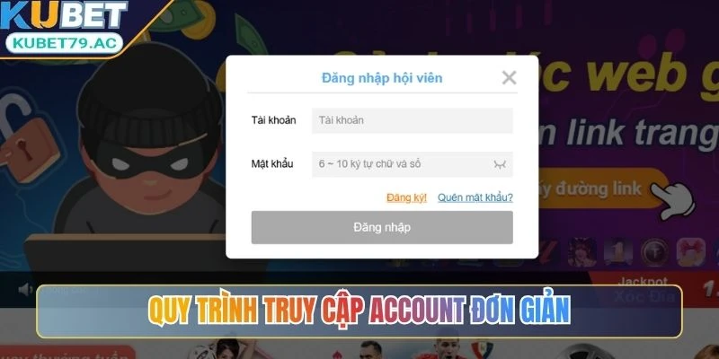 Quy trình truy cập account đơn giản