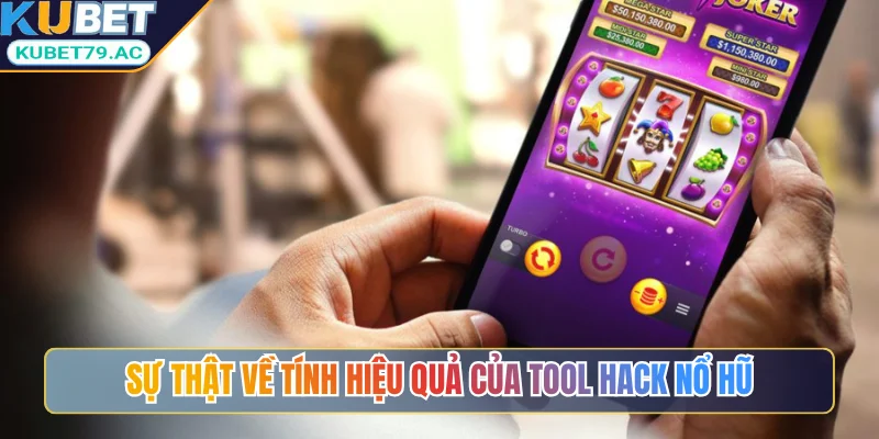 Sự thật về tính hiệu quả của tool hack nổ hũ
