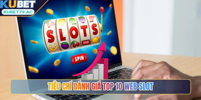 Tiêu chí đánh giá top 10 web slot