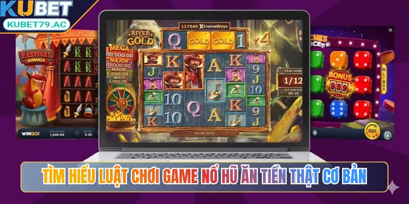 Tìm hiểu luật chơi game nổ hũ ăn tiền thật cơ bản
