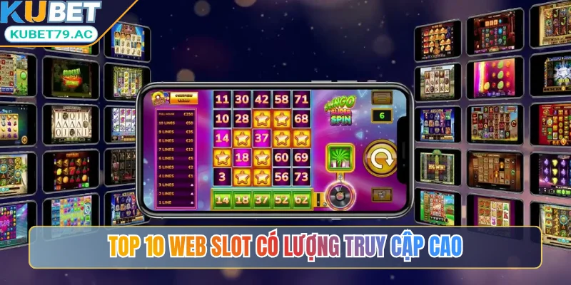 Top 10 web slot có lượng truy cập cao
