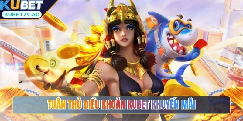 Tuân thủ điều khoản Kubet khuyến mãi