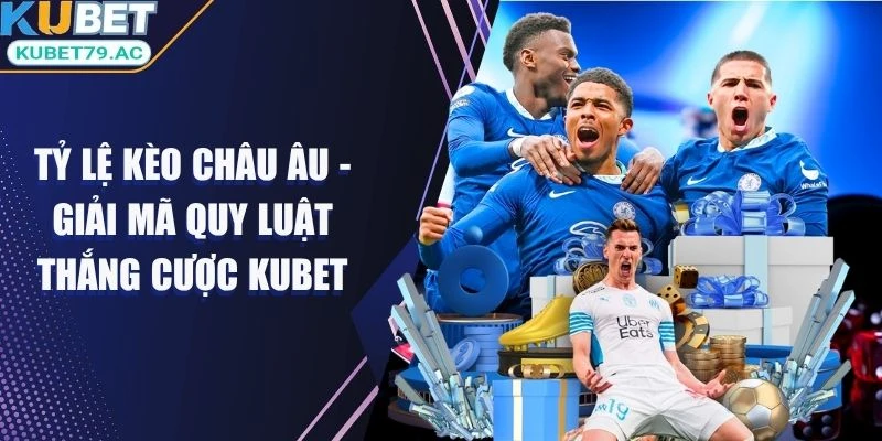 Tỷ lệ kèo Châu Âu