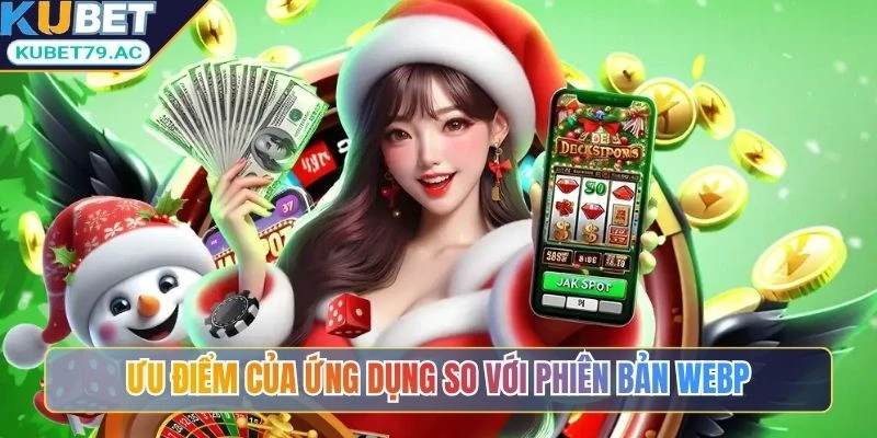 Ưu điểm của ứng dụng so với phiên bản webp